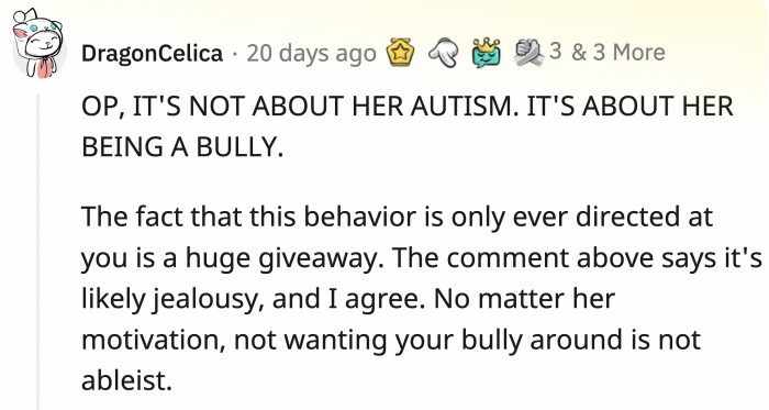 While her sister's autism could factor in this scenario, this is more about the older sister bullying OP and OP only