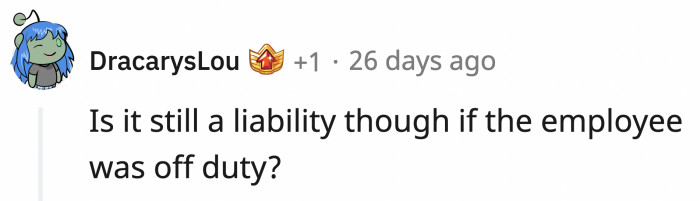 In OP's case, she wasn't even on the clock.