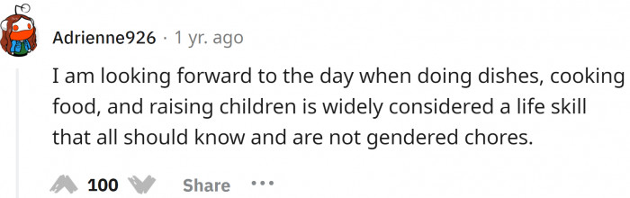Every woman out there wishes for the time to come when there will not be specific responsibilities assigned to each gender.