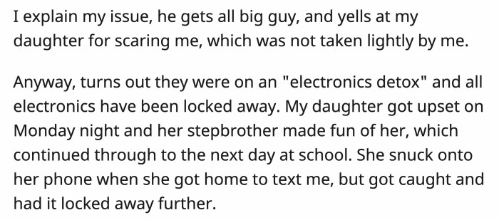 It turned out that they had an electronics detox that upset the daughter, and she was also being picked on by her stepbrother for it.