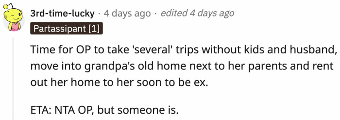 OP is now a multiple-property owner. She can easily escape him if she wants to.