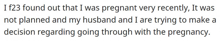 They recently found out they were expecting a baby but are still unsure whether to continue with the pregnancy.