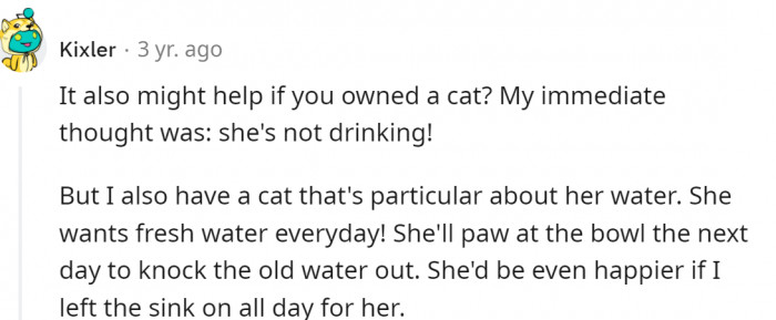 Some cats only drink fresh water.