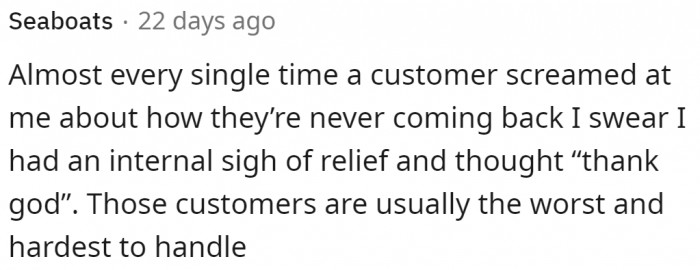 The worst kind of customers are those who say they're never coming back.