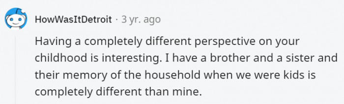 17. Siblings can sometimes have very different recollections of their childhood