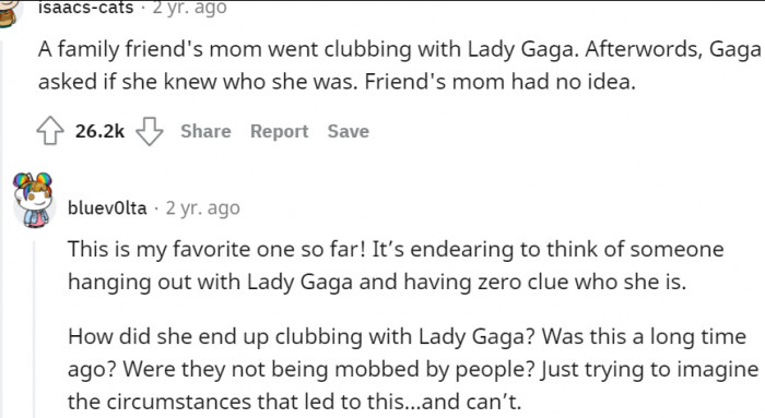 24. A friend's mom went clubbing with Lady Gaga and didn't know who she was
