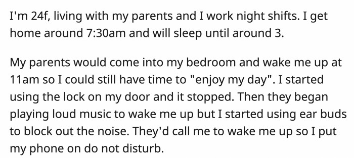 Despite knowing OP's hours, they would go out of their way to wake her up at times when she was supposed to be sleeping.