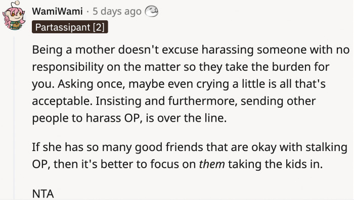 Asking your sister is understandable, but sending your friends to berate her is harassment.