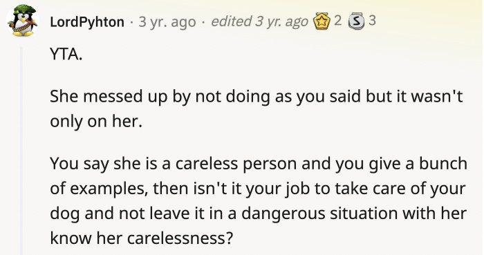 Some agree with OP's family and friends and say he was the a**hole for leaving the dog with the ex, knowing how careless she was.