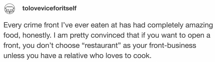 Exactly how many crime front restaurants have you been in?