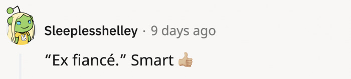 She was smart to get out of the situation before it got worse.