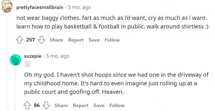 3. Not wear baggy clothes and, hey, the freedom to fart shamelessly!