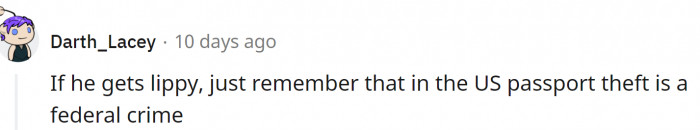 She may even have grounds to report him to the police.