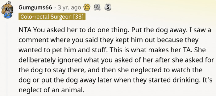 She should have ensured that the dog was safe once they started drinking.