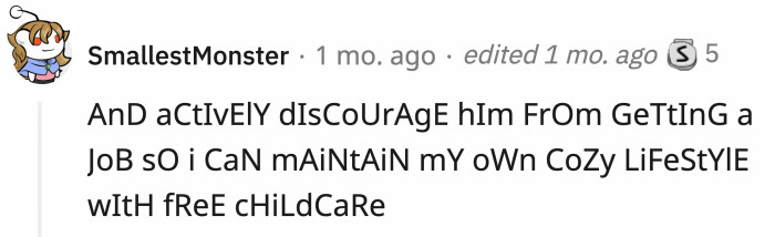 But she's just using that as leverage to maintain her lifestyle.