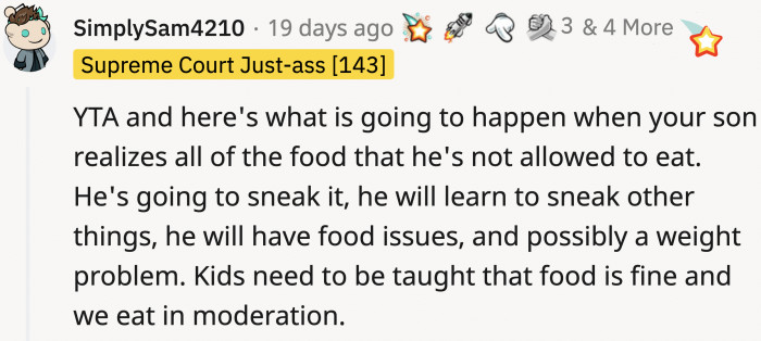 OP's kid will definitely grow up with a weird relationship with food and his body if OP doesn't relax a little.