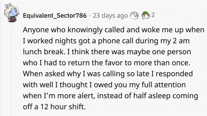 Someone who worked graveyard shifts recalled how they dealt with people who woke them up during their sleeping hours.