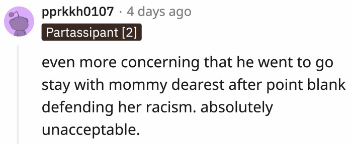 By going to his mother's house, he is very blatantly siding with her and her racist behavior.
