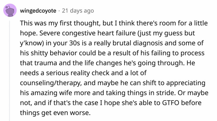 In addition to seeking help for the husband's physical needs, it would be beneficial for him to get support for his mental health so he can learn to recognize his mistakes and cope