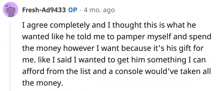 He gave her money to pamper herself, but he really wanted her to spend it on him so he wouldn't be judged for buying a console himself. What?