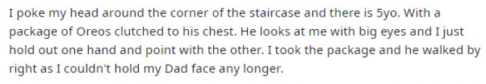 5. To his surprise, he caught one of his sons sneaking a packet of Oreos to the basement