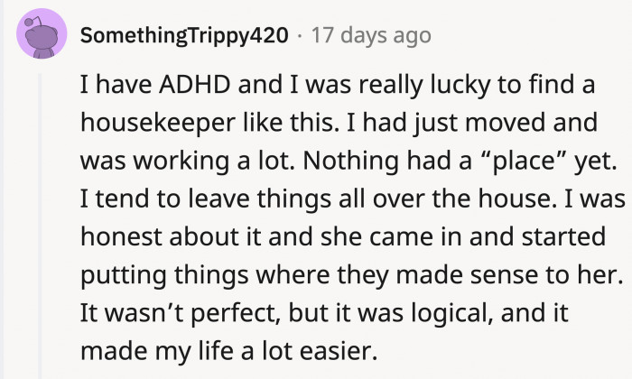 For people who suffer from mental disabilities, having a housekeeper might help them with tasks they have a hard time managing
