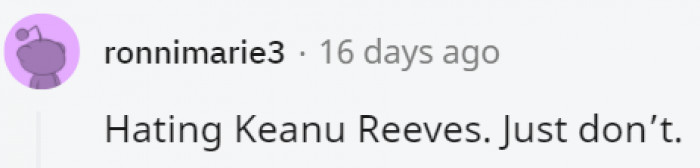 1. No one hates Keanu Reeves.