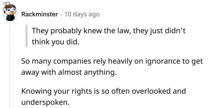 They might sometimes prey on those they think aren't knowledgeable about their rights.