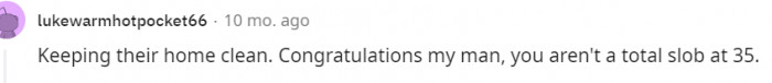 Is it so hard to understand that as a man, you're also meant to keep your home clean?