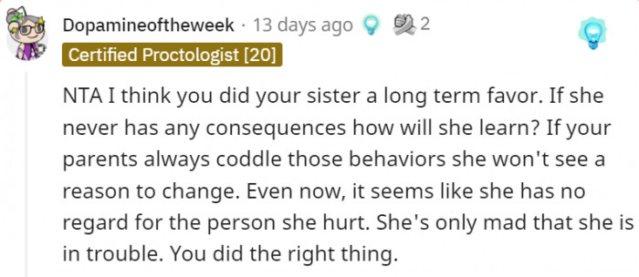 His sister needed to learn a lesson, and she wasn't going to learn that by being coddled by their parents.