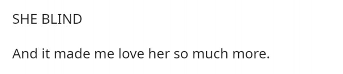 He soon found out she was blind, but that made him love her even more.