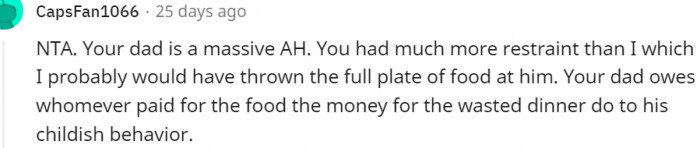 12. Your dad is in the wrong here, and he owes them for wasted food