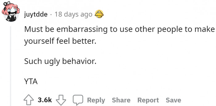 That's right. It's ugly behavior. Did she gain anything good from it?