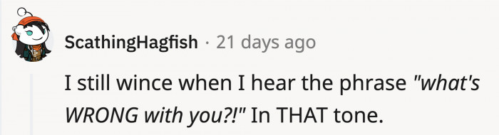 It's hard to hear when they don't treat you as a normal person