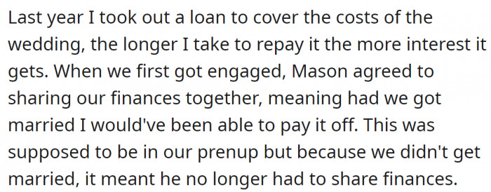 3. She took out a loan for the wedding, which they would pay off together when married, but since the wedding is off, he didn't want to help her pay it off.