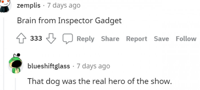 17. Next is the dog from Inspector Gadget, Brain