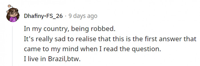 18. Wow, okay, that is indeed sad. Getting robbed is an experience nobody wants to happen so commonly.