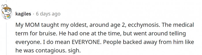Yeah, that ecchymosis is really contagious.