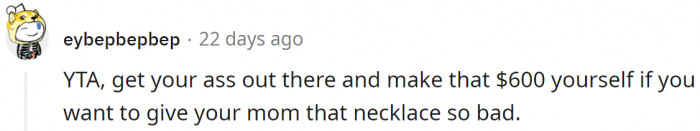 Maybe then he'll understand why $600 is a large amount of money.