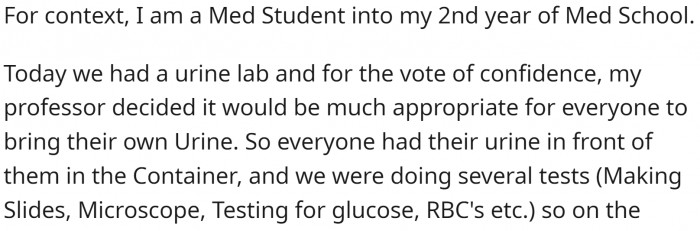 He is a med student. He and his classmates were all testing their urine in a lab as part of the lecture.