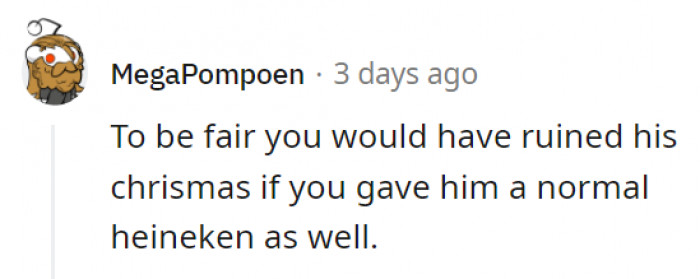 Well, Maybe the Guy Has a Taste for Heineken. Who Knows?