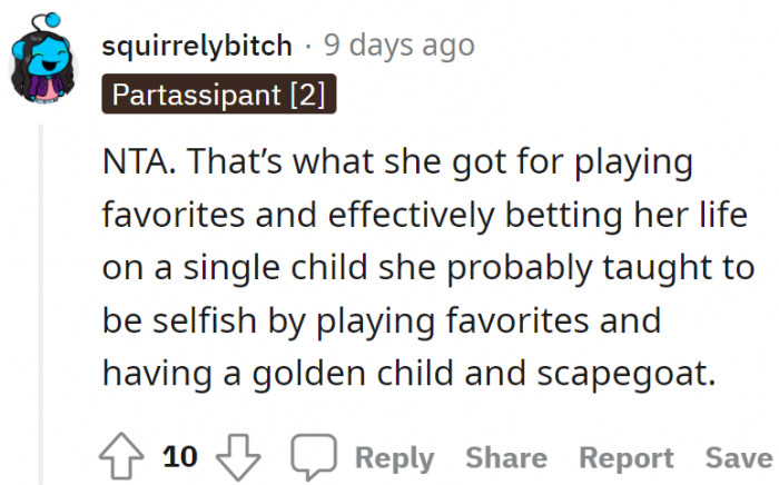 That's what the mom deserves for playing favorites. It was the mom who taught the brother to be selfish in a way.