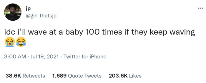 2. You know the rules: If a baby waves at you, wave back.