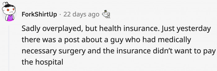 17. Health insurance that doesn't work.