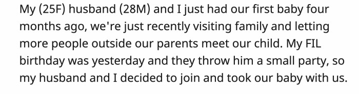 When OP had their baby, they tried slowly introducing him or her to more people, and when her FIL’s birthday party came up, they decided to bring their baby.