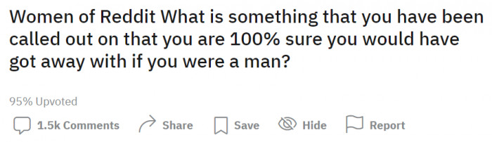 Women expressed their views about the things that the guys don't get singled out for