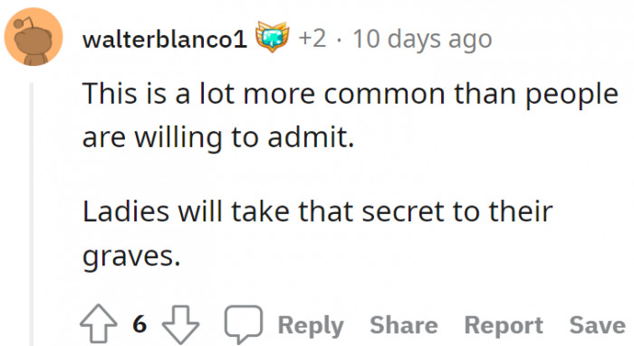 Ladies will take that secret to their graves.