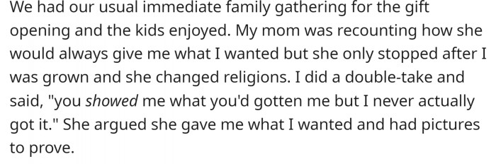OP had a family gathering for the gift opening. Her kids loved their presents, and her mom stated that she always bought her whatever she wanted when she was a kid.