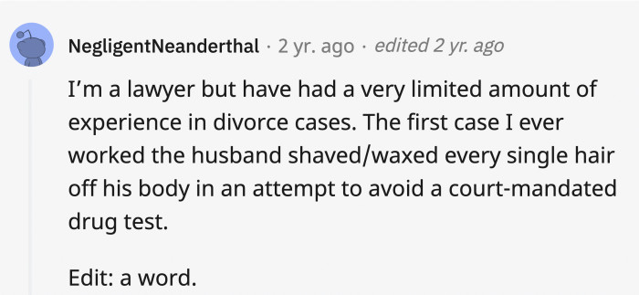 This method isn’t even a sure thing, but they’ll do anything to get out squeaky clean.