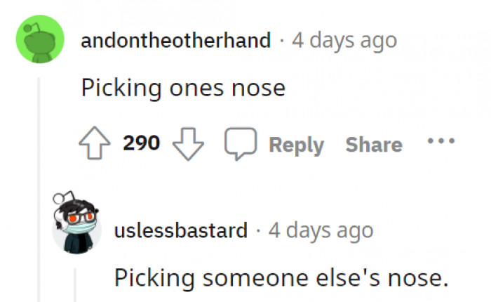 18. Picking your nose in general will never look cool.